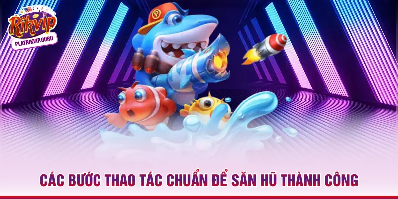 Các bước thao tác chuẩn để săn hũ thành công