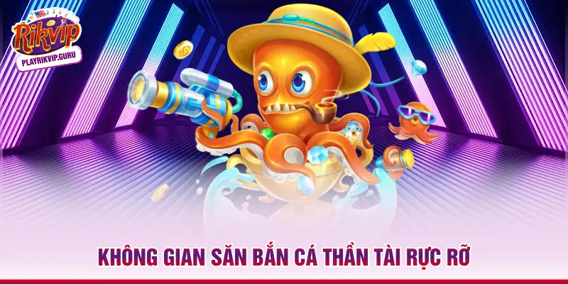 Không gian săn bắn cá Thần Tài rực rỡ 