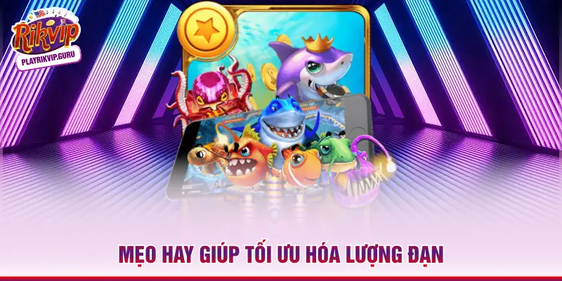 Mẹo hay giúp tối ưu hóa lượng đạn