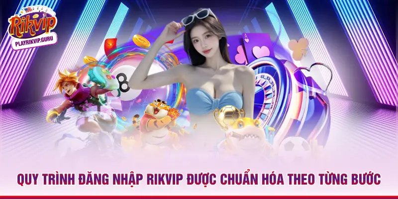 Quy trình đăng nhập Rikvip được chuẩn hóa theo từng bước
