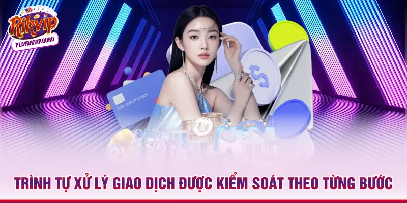Trình tự xử lý giao dịch được kiểm soát theo từng bước