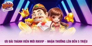 Ưu đãi thành viên mới Rikvip